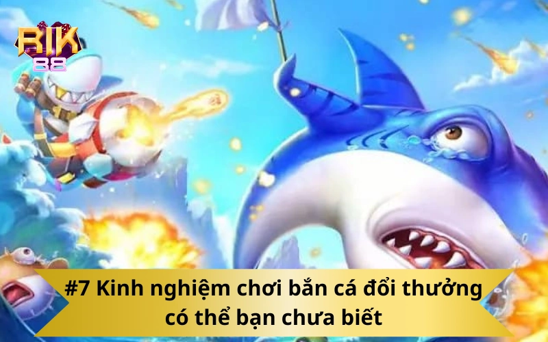 #7 Kinh nghiệm chơi bắn cá đổi thưởng có thể bạn chưa biết