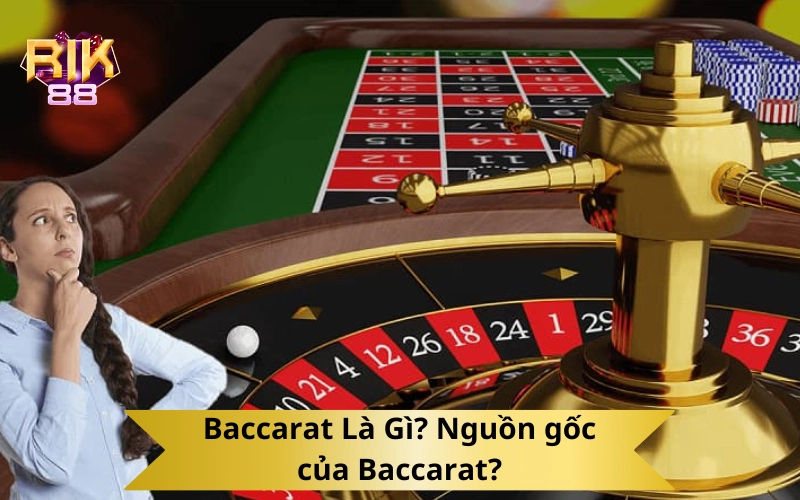 Baccarat Là Gì? Nguồn gốc của Baccarat?