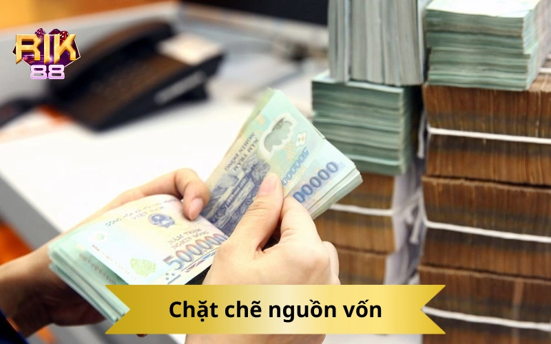 Chặt chẽ nguồn vốn