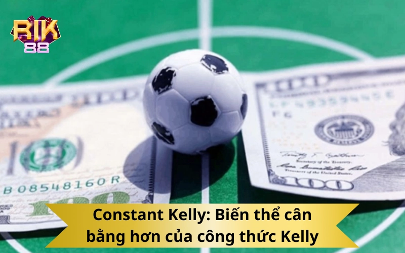 Constant Kelly: Biến thể cân bằng hơn của công thức Kelly