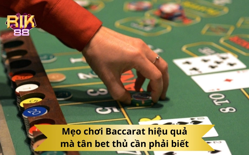 Mẹo chơi Baccarat hiệu quả mà tân bet thủ cần phải biết