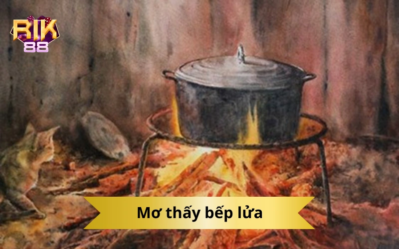 Mơ thấy bếp lửa
