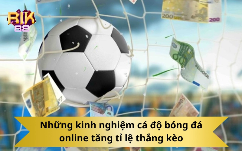 Những kinh nghiệm cá độ bóng đá online tăng tỉ lệ thắng kèo