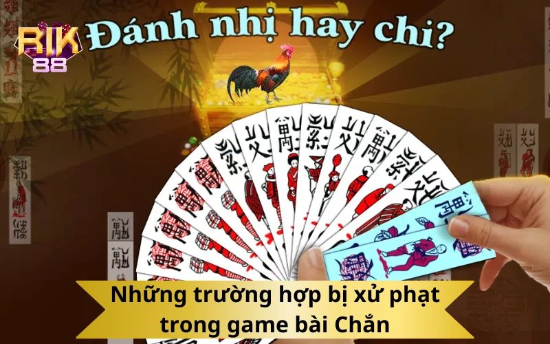 Những trường hợp bị xử phạt trong game bài Chắn
