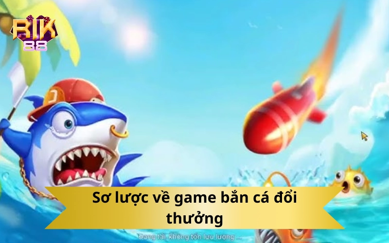 Sơ lược về game bắn cá đổi thưởng