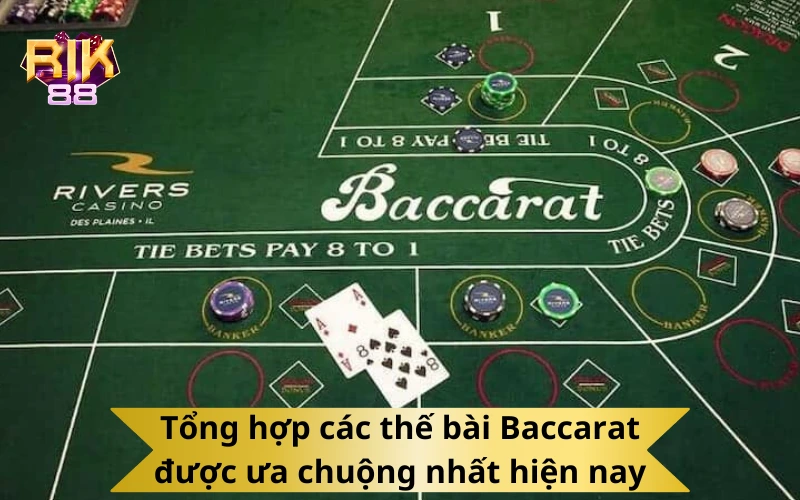 Tổng hợp các thế bài Baccarat được ưa chuộng nhất hiện nay