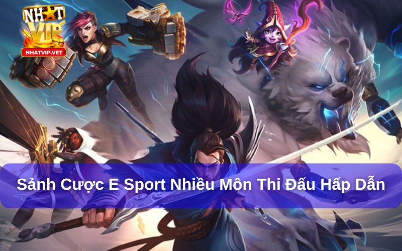 Sảnh cược E Sport tại Nhatvip đa dạng môn thi đấu