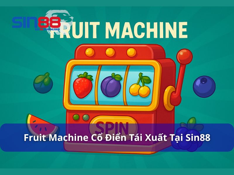 Fruit Machine – Nguồn Gốc, Phiên Bản Tại Sin88, Tính Năng Đặc Biệt Và Cách Chơi Hiệu Quả